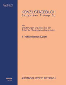 Teuffenbach |  KONZILSTAGEBUCH Sebastian Tromp S.J. mit Erläuterungen und Akten aus der Arbeit der Kommission für Glauben und Sitten II. VATIKANISCHES KONZIL BAND II/1 und BAND II/2 (1962-1963) | Buch |  Sack Fachmedien