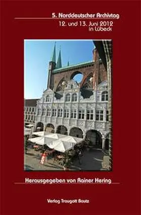 Hering |  5. Norddeutscher Archivtag 12. und 13. Juni 2012 in Lübeck | Buch |  Sack Fachmedien