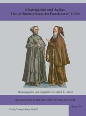 Lehner |  Klostergericht und -kerker Der „Criminalprocess der Franciscaner“ (1769) | Buch |  Sack Fachmedien