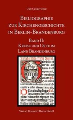 Czubatynski |  Bibliographie zur Kirchengeschichte in Berlin-Brandenburg | Buch |  Sack Fachmedien