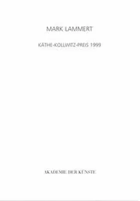 Akademie der Künste, Berlin |  Mark Lammert - Käthe-Kollwitz-Preis 1999 | Buch |  Sack Fachmedien