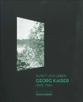 Wolf / Akademie der Künste, Archiv, Berlin |  Kunst und Leben. Georg Kaiser (1878-1945) | Buch |  Sack Fachmedien