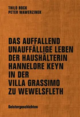 Wawerzinek / Bock |  Das auffallend unauffällige Leben der Haushälterin Hannelore Keyn in der Villa Grassimo zu Wewelsfleth | Buch |  Sack Fachmedien