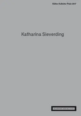 Akademie der Künste, Berlin |  Katharina Sieverding. Käthe-Kollwitz-Preis 2017 | Buch |  Sack Fachmedien