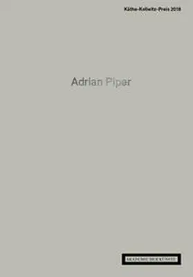 Akademie der Künste, Berlin |  Adrian Piper. Käthe-Kollwitz-Preis 2018 | Buch |  Sack Fachmedien