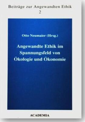 Neumaier |  Angewandte Ethik im Spannungsfeld von Ökologie und Ökonomie | Buch |  Sack Fachmedien