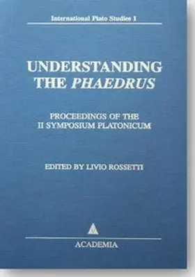 Rossetti |  Understanding the Phaedrus. Proceedings of the II. Symposium Platonicum / Understanding the 'Phaedrus' | Buch |  Sack Fachmedien