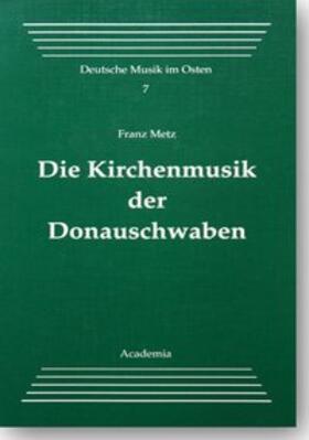Metz |  Die Kirchenmusik der Donauschwaben | Buch |  Sack Fachmedien