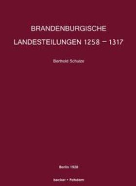 Schulze |  Brandenburgische Landesteilungen 1258 ¿ 1317; Brandenburg Land Divisions 1258 ¿ 1317 | Buch |  Sack Fachmedien