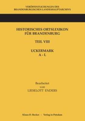 Enders / Neitmann / Becker |  Historisches Ortslexikon für Brandenburg, Teil VIII Uckermark , Band 1, A-L | Buch |  Sack Fachmedien
