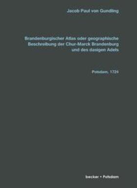 von Gundling |  Brandenburgischer Atlas oder Geographische Beschreibung der Chur-Marck Brandenburg und des dasigen Adels | Buch |  Sack Fachmedien