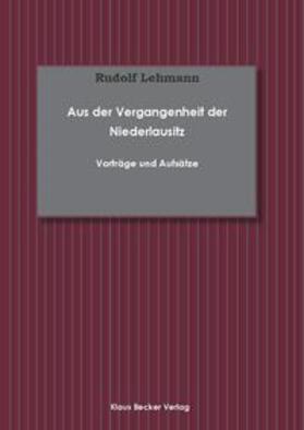 Lehmann / Becker |  Aus der Vergangenheit der Niederlausitz; From the Past of Lower Lusatia | Buch |  Sack Fachmedien