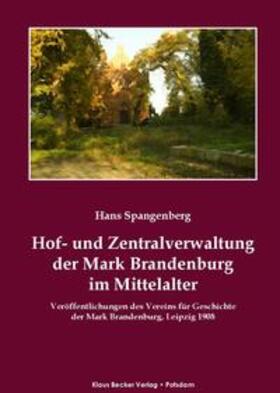 Spangenberg / Becker |  Hof- und Zentralverwaltung der Mark Brandenburg im Mittelalter | Buch |  Sack Fachmedien