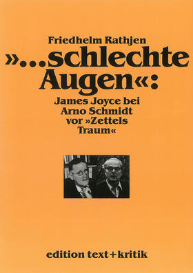 Rathjen |  "... schlechte Augen": James Joyce bei Arno Schmidt vor "Zettels Traum" | Buch |  Sack Fachmedien