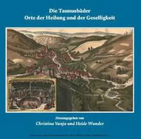 Vanja / Wunder |  Die Taunusbäder - Orte der Heilung und der Geselligkeit | Buch |  Sack Fachmedien