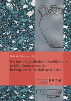 Scharrer-Liška |  Die hochmittelalterliche Grafitkeramik in Mitteleuropa und ihr Beitrag zur Wirtschaftsgeschichte | Buch |  Sack Fachmedien