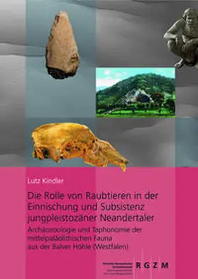 Kindler |  Die Rolle von Raubtieren in der Einnischung und Subsistenz jungpleistozäner Neandertaler Archäozoologie und Taphonomie der mittelpaläolithischen Fauna aus der Balver Höhle (Westfalen) | Buch |  Sack Fachmedien