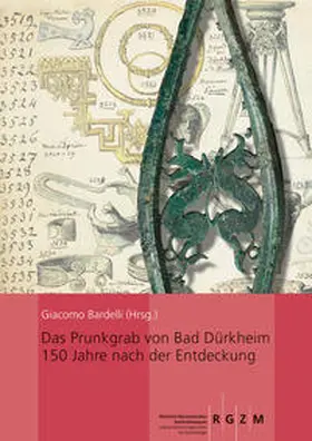 Bardelli |  Das Prunkgrab von Bad Dürkheim 150 Jahre nach der Entdeckung | Buch |  Sack Fachmedien