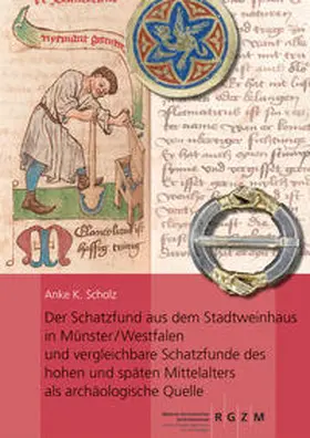 Scholz |  Der Schatzfund aus dem Stadtweinhaus in Münster/Westfalen und vergleichbare Schatzfunde des hohen und späten Mittelalters als archäologische Quelle | Buch |  Sack Fachmedien