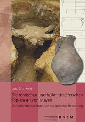 Grunwald |  Die römischen und frühmittelalterlichen Töpfereien von Mayen | Buch |  Sack Fachmedien