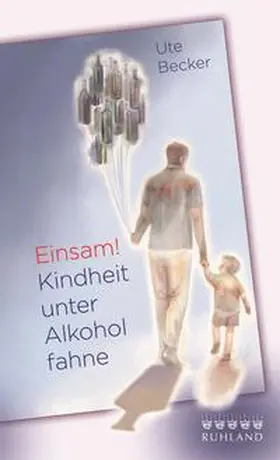 Becker |  Einsam! Kindheit unter Alkoholfahne | Buch |  Sack Fachmedien