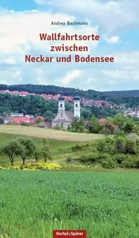 Bachmann |  Wallfahrtsorte zwischen Neckar und Bodensee | Buch |  Sack Fachmedien