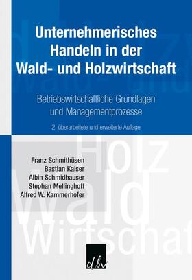 Schmithüsen / Kaiser / Schmidhauser |  Unternehm. Handeln in Holzwirtschaft | Buch |  Sack Fachmedien