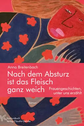 Breitenbach |  Nach dem Absturz ist das Fleisch ganz weich. Frauengeschichten, unter uns erzählt. | Buch |  Sack Fachmedien