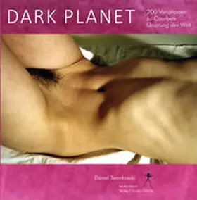 Twardowski |  Dark Planet. Variationen zu Courbets Ursprung der Welt | Buch |  Sack Fachmedien