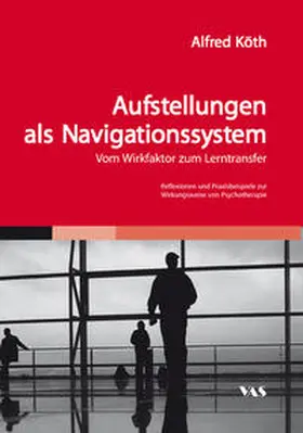 Köth |  Aufstellungen als Navigationssystem - Vom Wirkfaktor zum Lerntransfer | Buch |  Sack Fachmedien