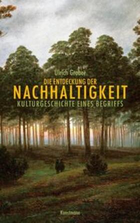 Grober |  Die Entdeckung der Nachhaltigkeit | Buch |  Sack Fachmedien