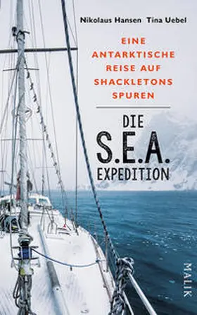 Hansen / Uebel |  Die S.E.A.-Expedition – Eine antarktische Reise auf Shackletons Spuren | Buch |  Sack Fachmedien