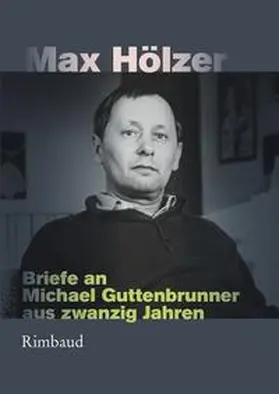 Hölzer |  Briefe an Michael Guttenbrunner aus zwanzig Jahren | Buch |  Sack Fachmedien