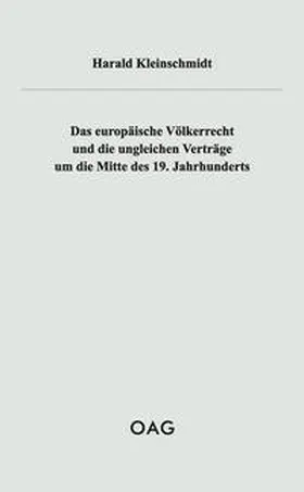 Kleinschmidt / OAG - Deutsche Gesellschaft für Natur- und Völkerkunde Ostasiens |  Das europäische Völkerrecht und die ungleichen Verträge um die Mitte des 19. Jahrhunderts | Buch |  Sack Fachmedien