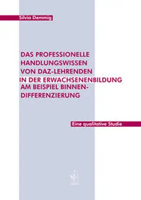 Demmig |  Das professionelle Handlungswissen von DaZ-Lehrenden in der Erwachsenenbildung am Beispiel Binnendifferenzierung | Buch |  Sack Fachmedien