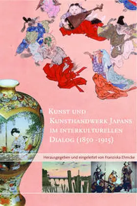 Ehmcke |  Kunst und Kunsthandwerk Japans im interkulturellen Dialog (1850-1915) | Buch |  Sack Fachmedien