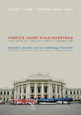 Carr / Leahy |  Fünfzig Jahre Staatsvertrag: Schreiben, Identität und das unabhängige Österreich. The State Treaty Fifty Years On: Writing, Identity and Austrian Independence | Buch |  Sack Fachmedien