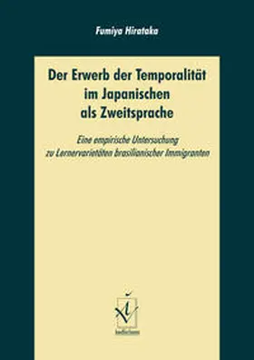 Hirataka |  Der Erwerb der Temporalität im Japanischen als Zweitsprache | Buch |  Sack Fachmedien