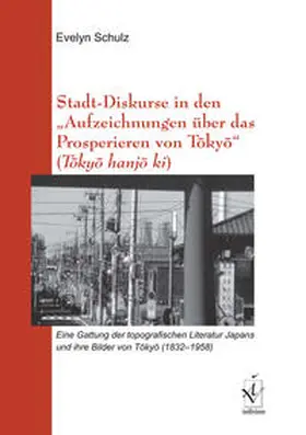 Schulz |  Stadt-Diskurse in den "Aufzeichnungen über das Prosperieren von Tôkyô" (Tôkyô hanjô ki) | Buch |  Sack Fachmedien