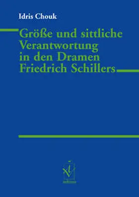 Chouk |  Größe und sittliche Verantwortung in den Dramen Friedrich Schillers | Buch |  Sack Fachmedien