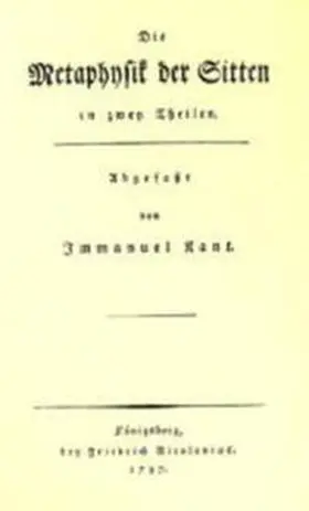 Kant |  Die Metaphysik der Sitten in zwey Theilen /Erläuternde Anmerkungen zu den metaphysischen Anfangsgründen der Rechtslehre | Buch |  Sack Fachmedien