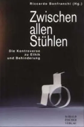 Bonfranchi |  Zwischen allen Stühlen. Die Kontroverse zu Ethik und Behinderung | Buch |  Sack Fachmedien