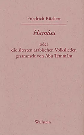 Fischer / Kreutner / Rückert |  Hamasa oder die ältesten arabischen Volkslieder, gesammelt von Abu Temmam, übersetzt und erläutert von Friedrich Rückert | Buch |  Sack Fachmedien