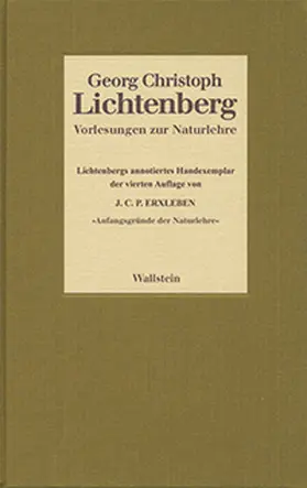 Akademie der Wissenschaften zu Göttingen / Lichtenberg |  Vorlesungen zur Naturlehre. Lichtenbergs annotiertes Handexemplar der vierten Auflage von Johann Christian Polykarp Erxleben: »Anfangsgründe der Naturlehre« | Buch |  Sack Fachmedien