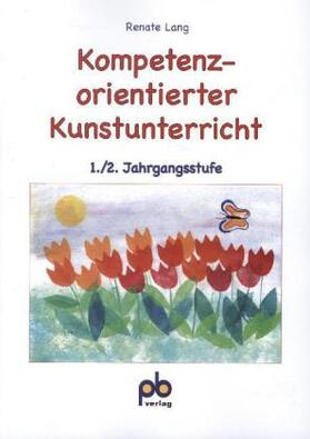 Lang |  Kompetenzorientierter Kunstunterricht 1./2. Jahrgangsstufe | Buch |  Sack Fachmedien