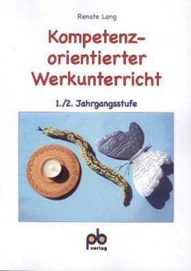 Lang |  Kompetenzorientierter Werkunterricht 1./2. Jahrgangsstufe | Buch |  Sack Fachmedien