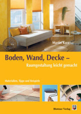 Kurz |  Boden, Wand, Decke - Raumgestaltung leicht gemacht | Buch |  Sack Fachmedien