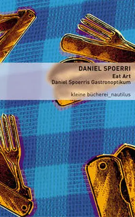 Spoerri |  Eat Art - Daniel Spoerris Gastronoptikum | Buch |  Sack Fachmedien