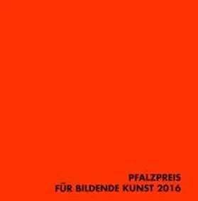  Pfalzpreis für Bildende Kunst 2016 | Buch |  Sack Fachmedien