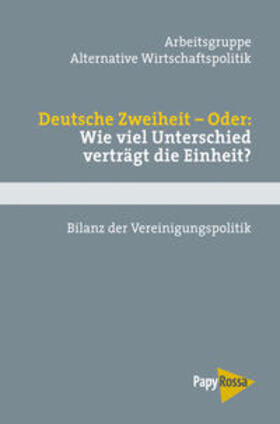 Arbeitsgruppe Alternative Wirtschaftspolitik | Deutsche Zweiheit – Oder: Wie viel Unterschied verträgt die Einheit? | Buch | 978-3-89438-447-0 | sack.de